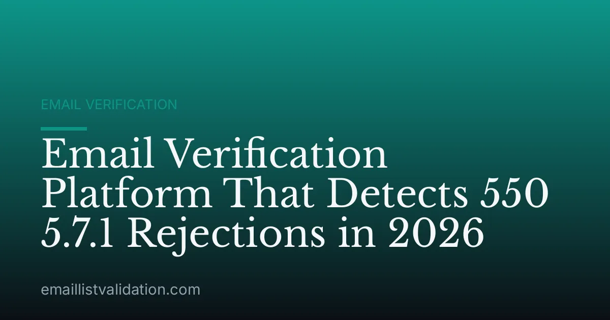 Email Verification Platform That Detects 550 5.7.1 Rejections in 2026