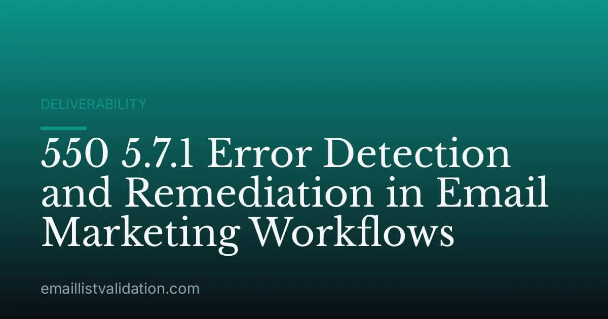550 5.7.1 Error Detection and Remediation in Email Marketing Workflows