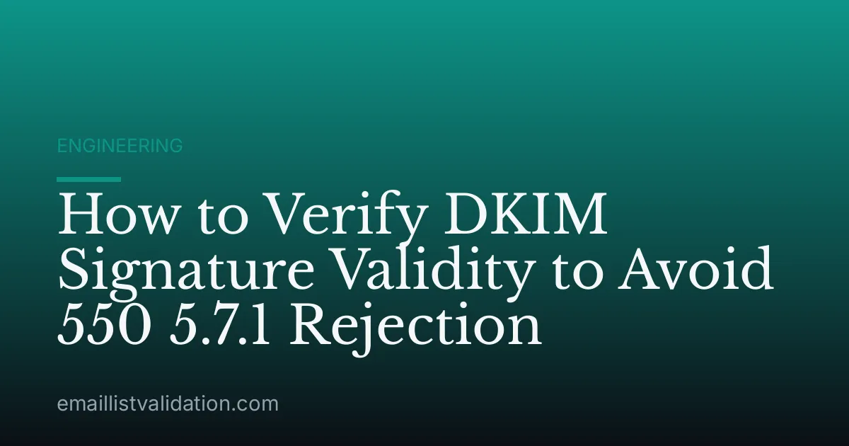 How to Verify DKIM Signature Validity to Avoid 550 5.7.1 Rejection