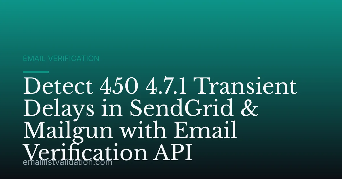 Detect 450 4.7.1 Transient Delays in SendGrid & Mailgun with Email Verification API