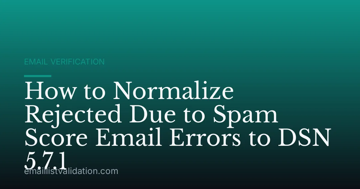 How to Normalize Rejected Due to Spam Score Email Errors to DSN 5.7.1
