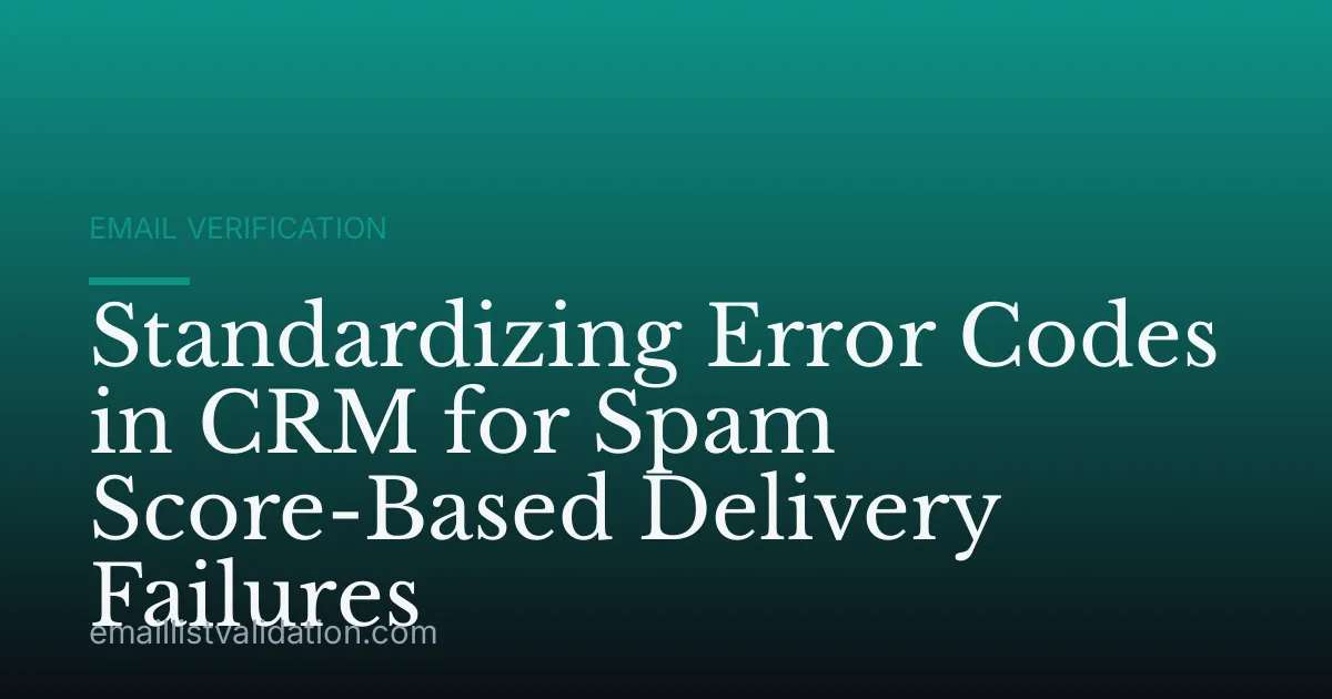 Standardizing Error Codes in CRM for Spam Score-Based Delivery Failures