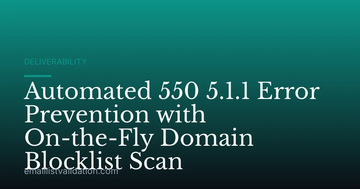 Automated 550 5.1.1 Error Prevention with On-the-Fly Domain Blocklist Scan