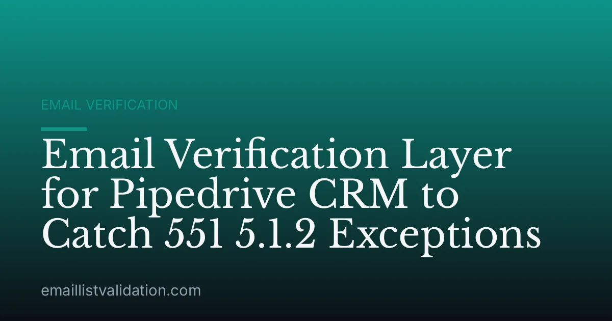 Email Verification Layer for Pipedrive CRM to Catch 551 5.1.2 Exceptions