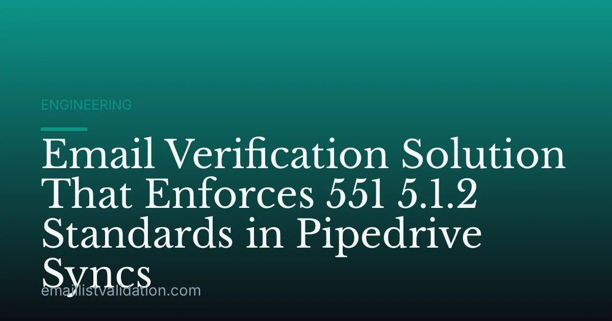 Email Verification Solution That Enforces 551 5.1.2 Standards in Pipedrive Syncs