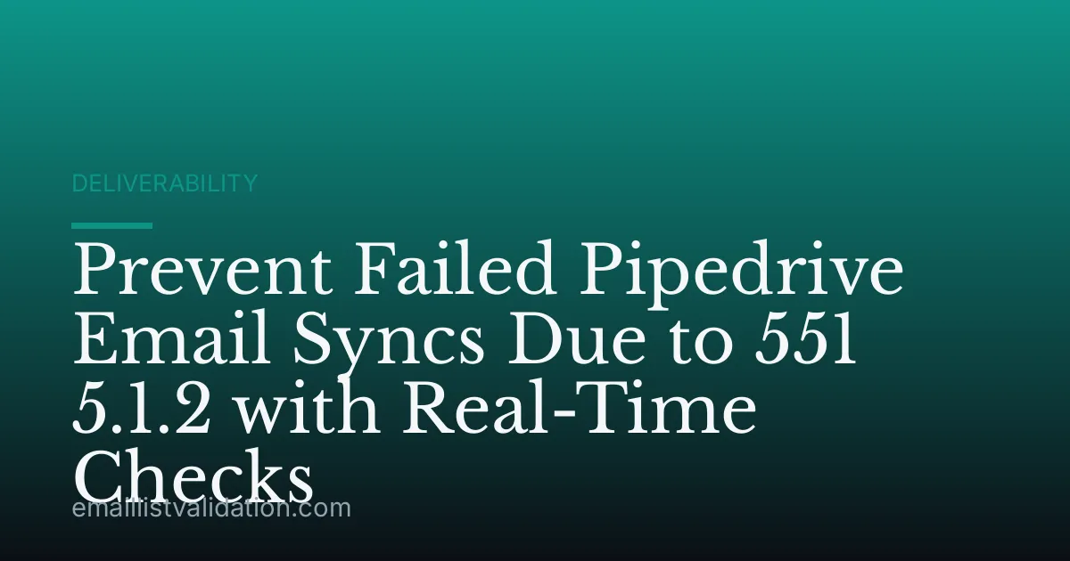 Prevent Failed Pipedrive Email Syncs Due to 551 5.1.2 with Real-Time Checks