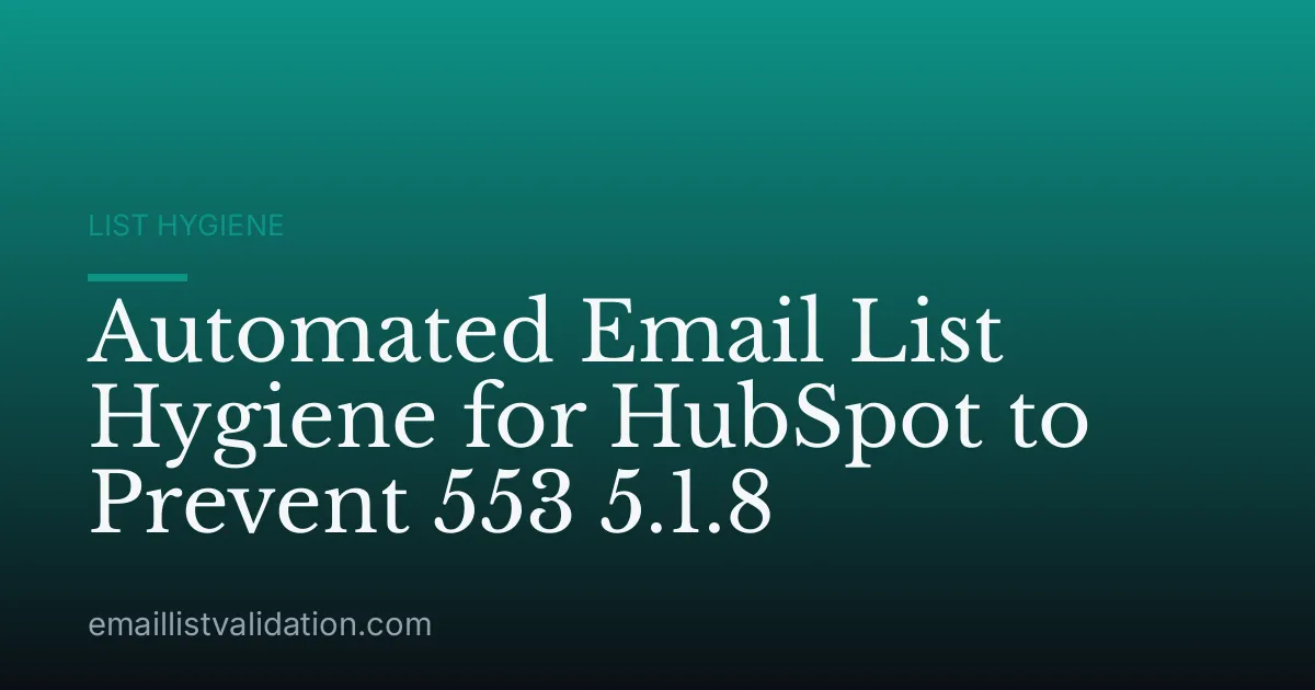 Automated Email List Hygiene for HubSpot to Prevent 553 5.1.8