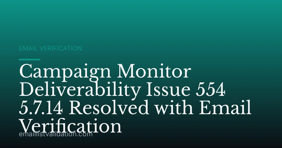 Campaign Monitor Deliverability Issue 554 5.7.14 Resolved with Email Verification
