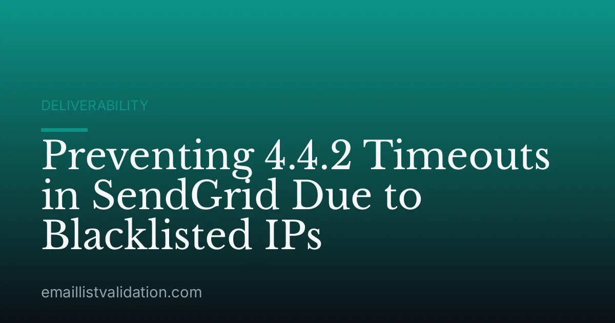 Preventing 4.4.2 Timeouts in SendGrid Due to Blacklisted IPs