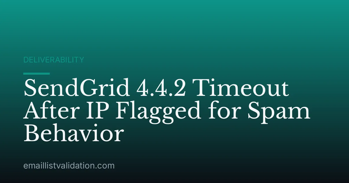 SendGrid 4.4.2 Timeout After IP Flagged for Spam Behavior