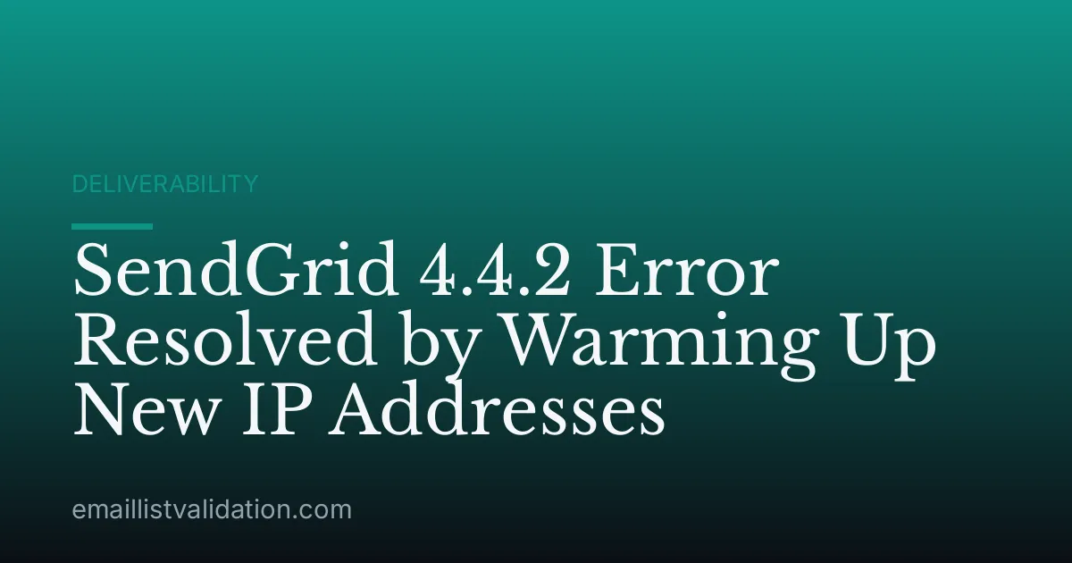 SendGrid 4.4.2 Error Resolved by Warming Up New IP Addresses