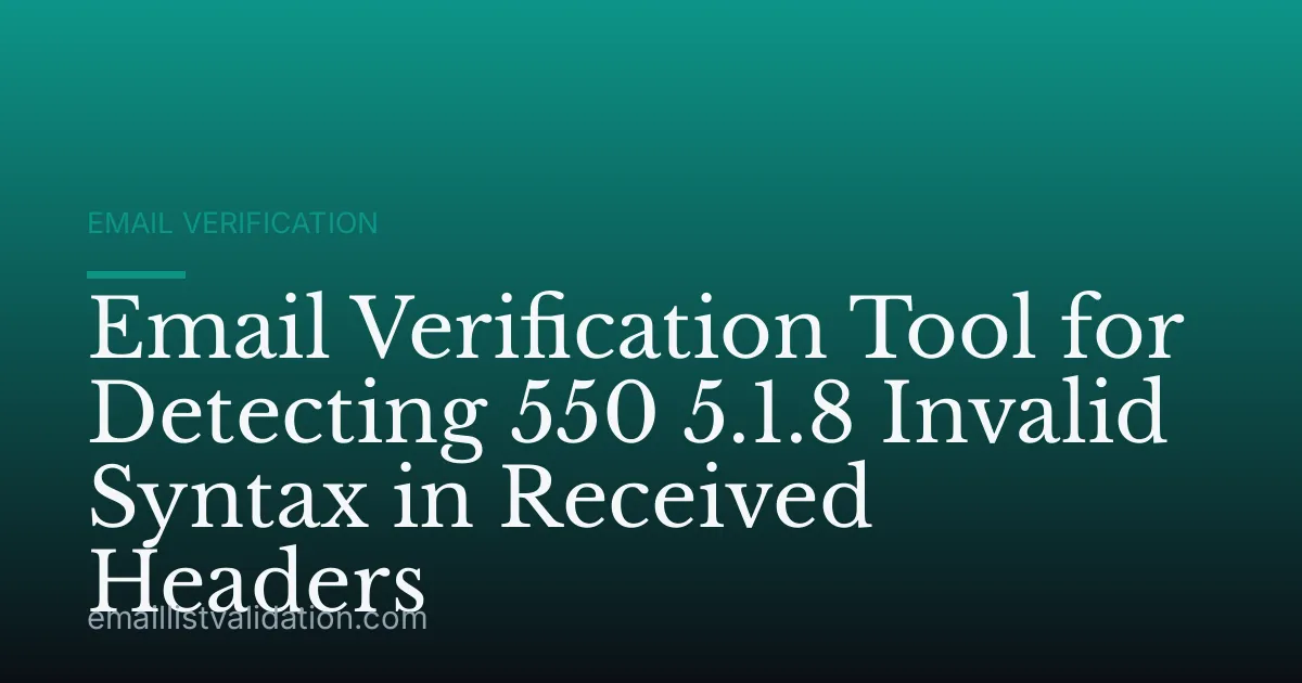 Email Verification Tool for Detecting 550 5.1.8 Invalid Syntax in Received Headers
