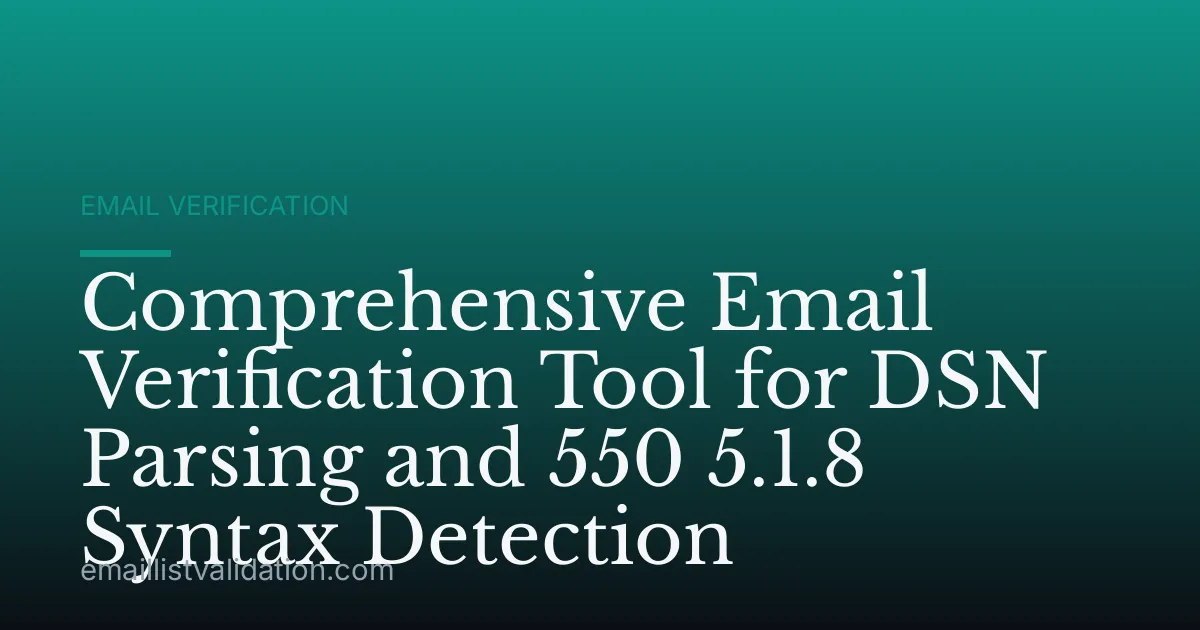 Comprehensive Email Verification Tool for DSN Parsing and 550 5.1.8 Syntax Detection