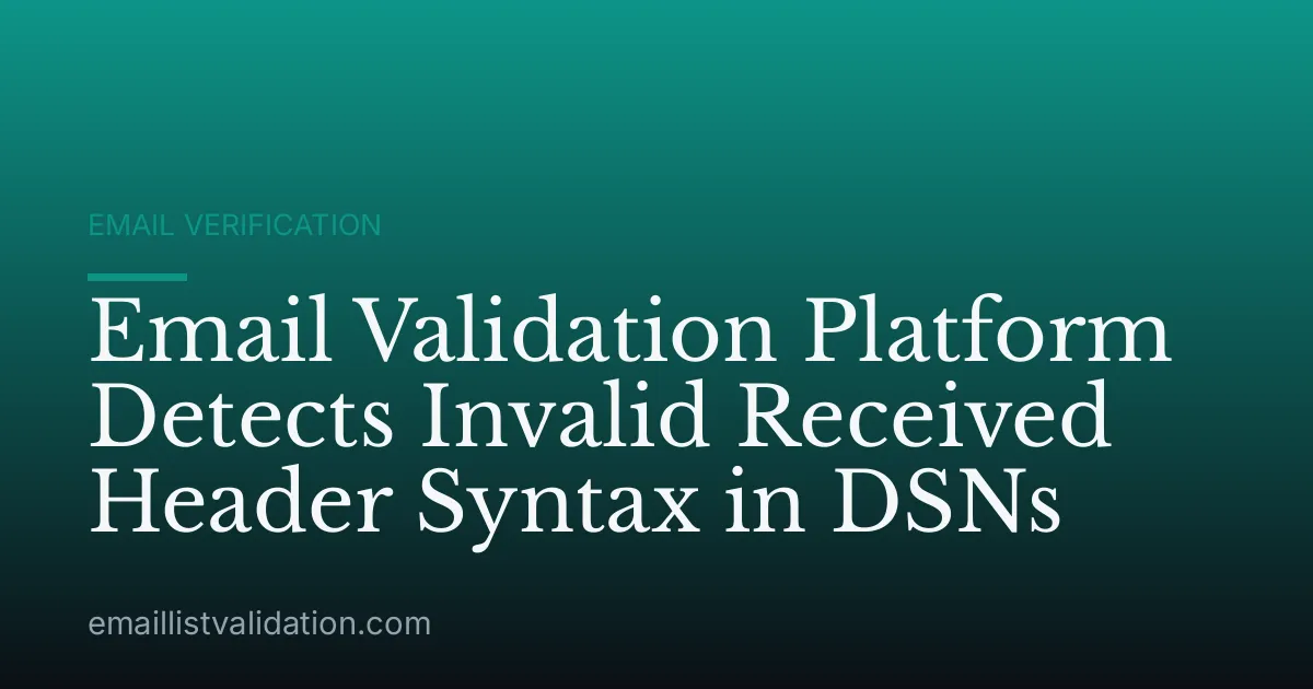 Email Validation Platform Detects Invalid Received Header Syntax in DSNs