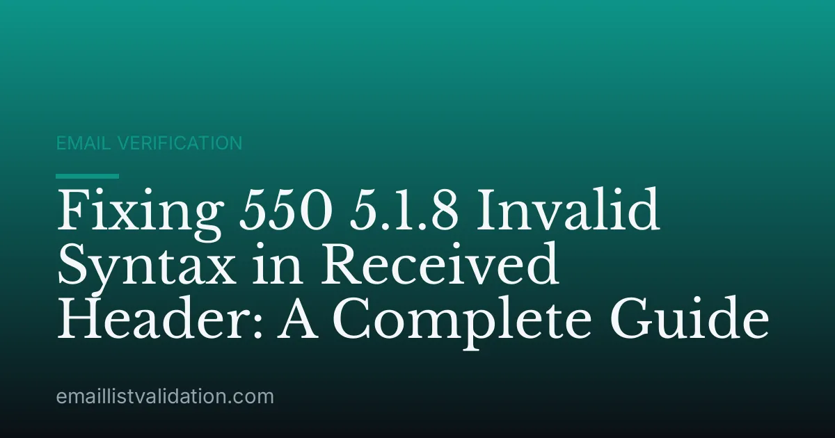 Fixing 550 5.1.8 Invalid Syntax in Received Header: A Complete Guide