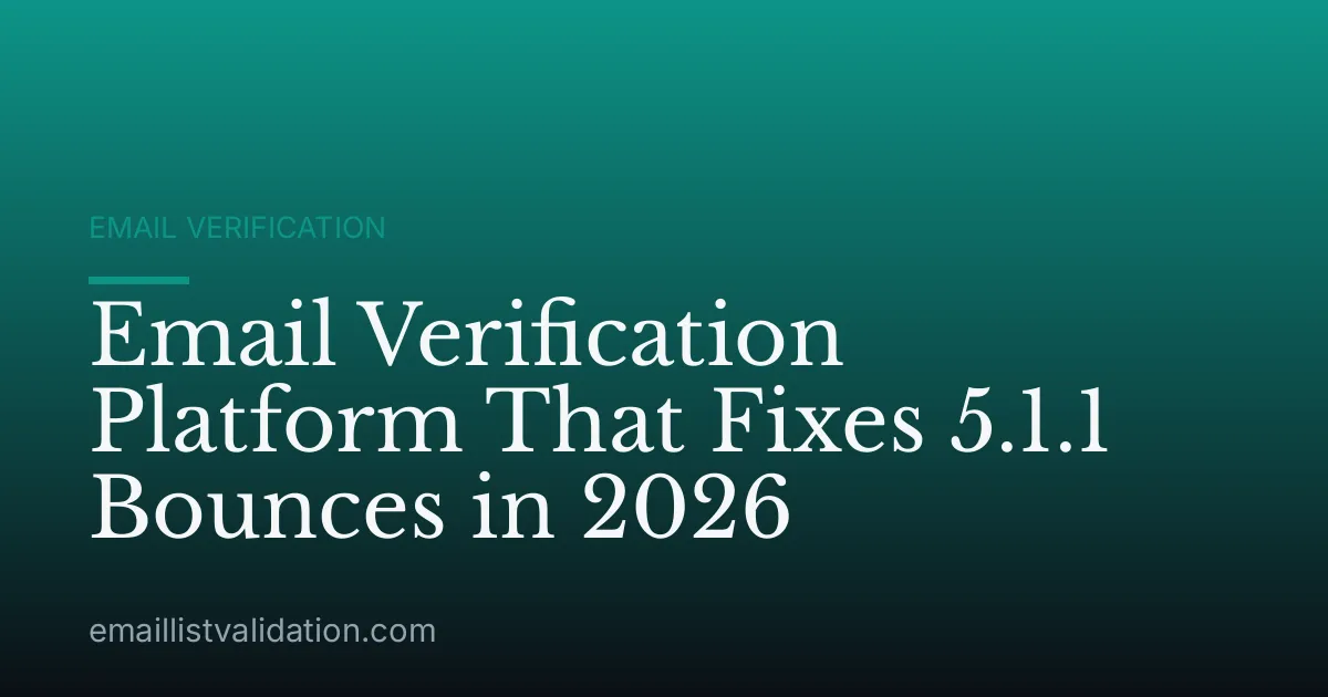 Email Verification Platform That Fixes 5.1.1 Bounces in 2026