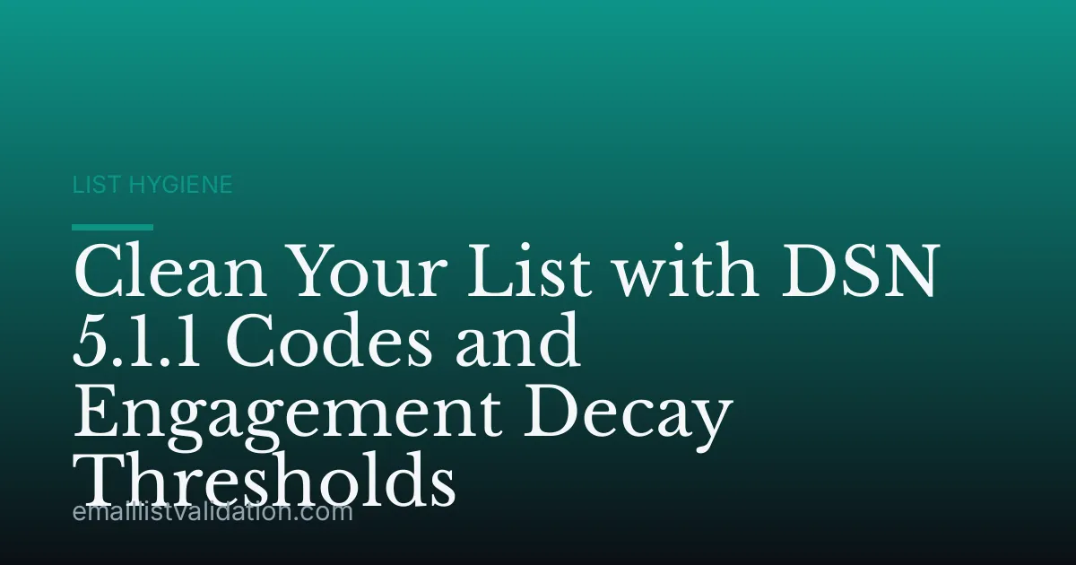 Clean Your List with DSN 5.1.1 Codes and Engagement Decay Thresholds