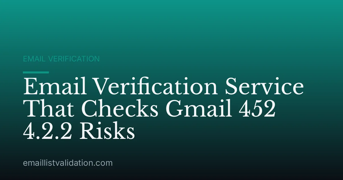 Email Verification Service That Checks Gmail 452 4.2.2 Risks