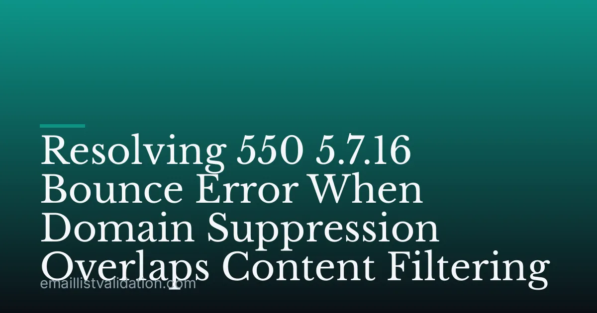 Resolving 550 5.7.16 Bounce Error When Domain Suppression Overlaps Content Filtering
