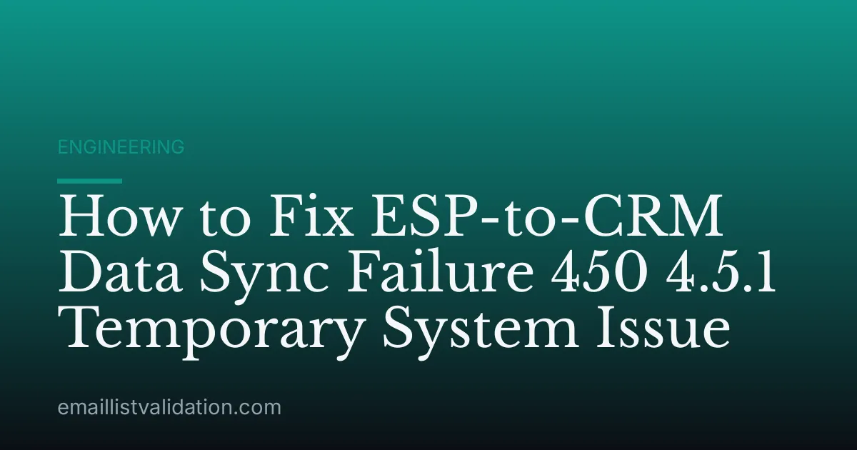 How to Fix ESP-to-CRM Data Sync Failure 450 4.5.1 Temporary System Issue