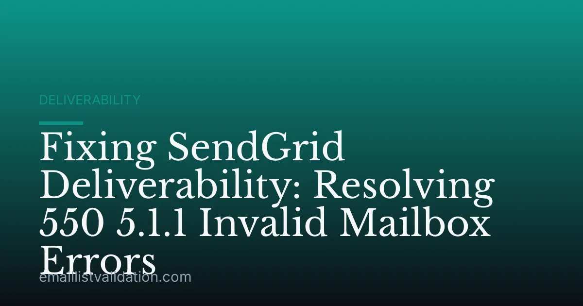 Fixing SendGrid Deliverability: Resolving 550 5.1.1 Invalid Mailbox Errors
