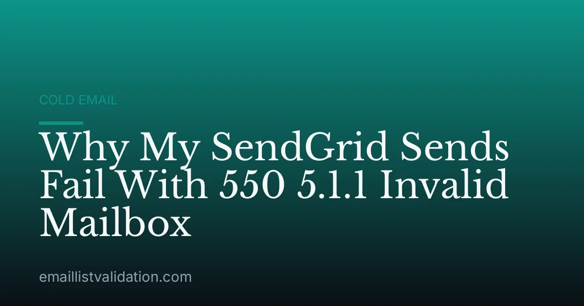 Why My SendGrid Sends Fail With 550 5.1.1 Invalid Mailbox