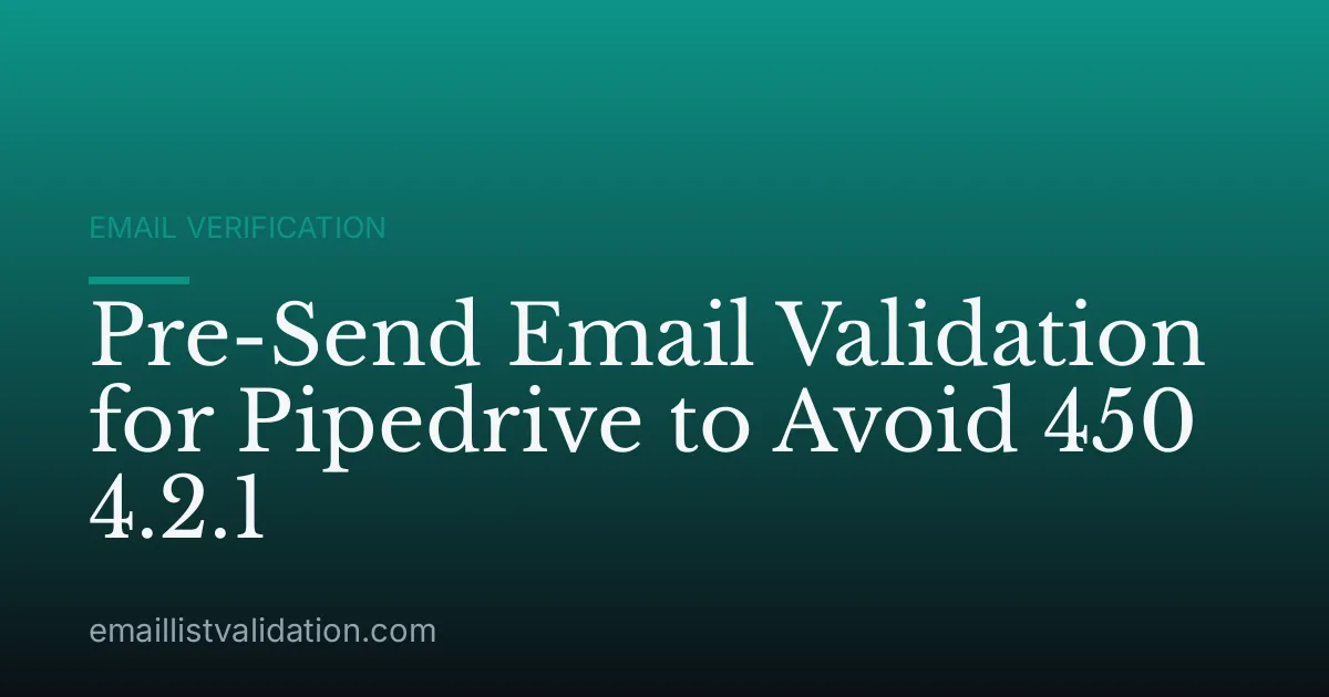 Pre-Send Email Validation for Pipedrive to Avoid 450 4.2.1