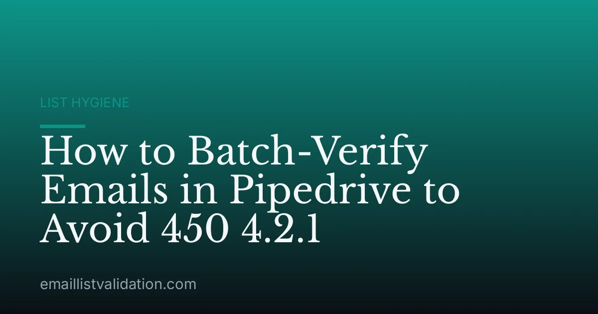 How to Batch-Verify Emails in Pipedrive to Avoid 450 4.2.1