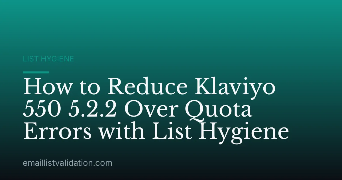 How to Reduce Klaviyo 550 5.2.2 Over Quota Errors with List Hygiene
