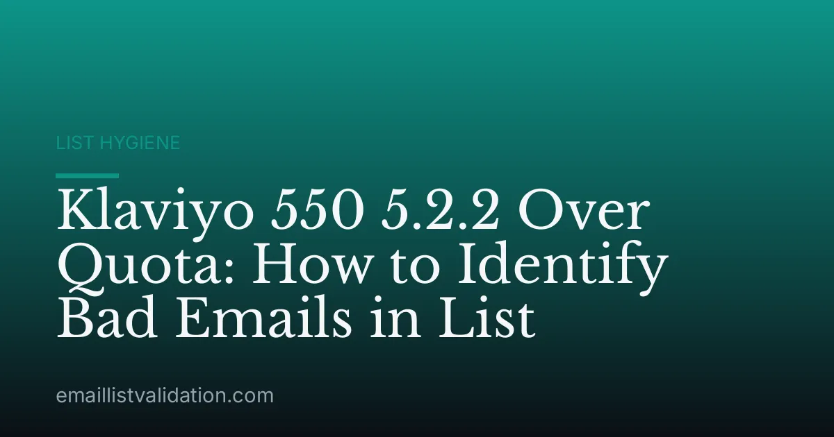 Klaviyo 550 5.2.2 Over Quota: How to Identify Bad Emails in List