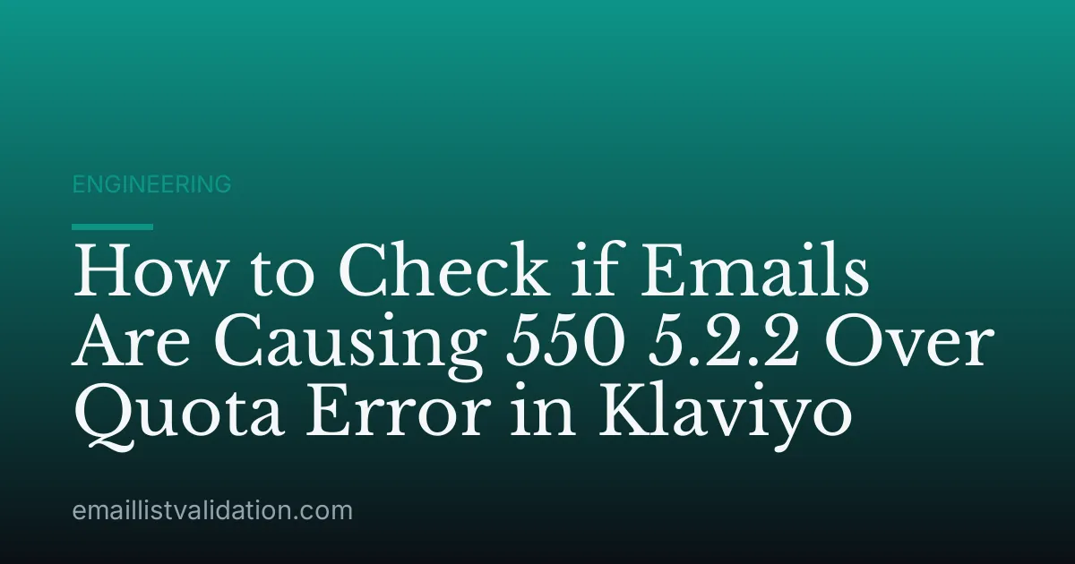 How to Check if Emails Are Causing 550 5.2.2 Over Quota Error in Klaviyo