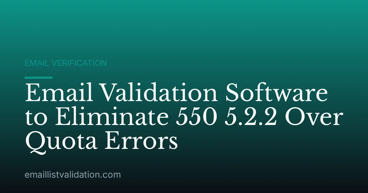 Email Validation Software to Eliminate 550 5.2.2 Over Quota Errors