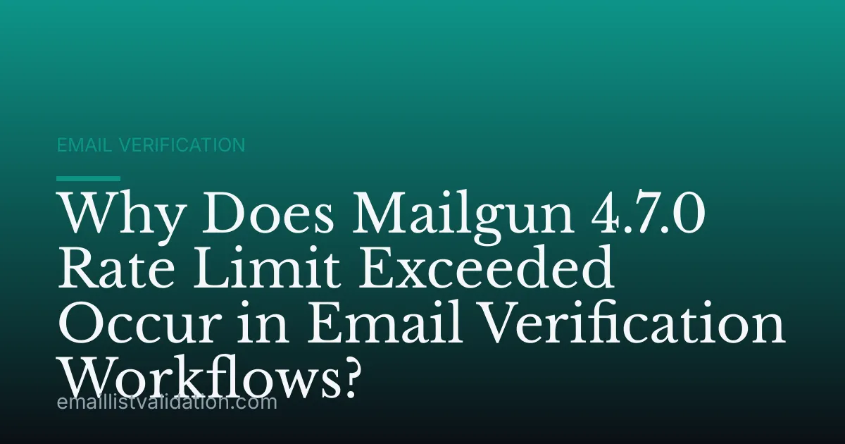 Why Does Mailgun 4.7.0 Rate Limit Exceeded Occur in Email Verification Workflows?