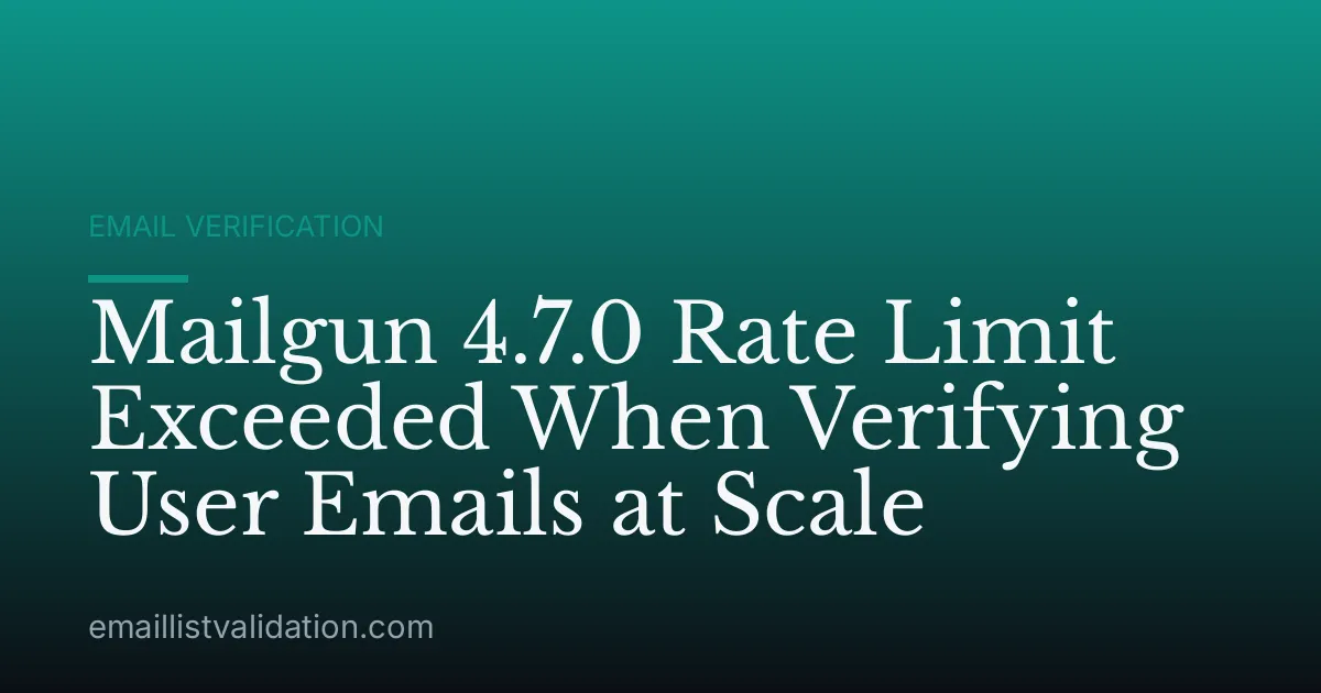 Mailgun 4.7.0 Rate Limit Exceeded When Verifying User Emails at Scale