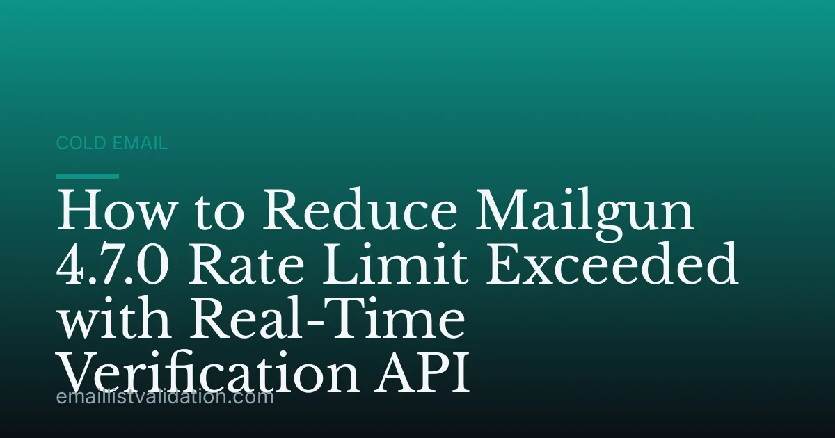 How to Reduce Mailgun 4.7.0 Rate Limit Exceeded with Real-Time Verification API