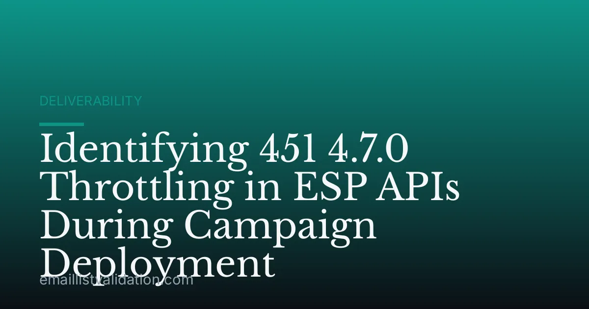 Identifying 451 4.7.0 Throttling in ESP APIs During Campaign Deployment