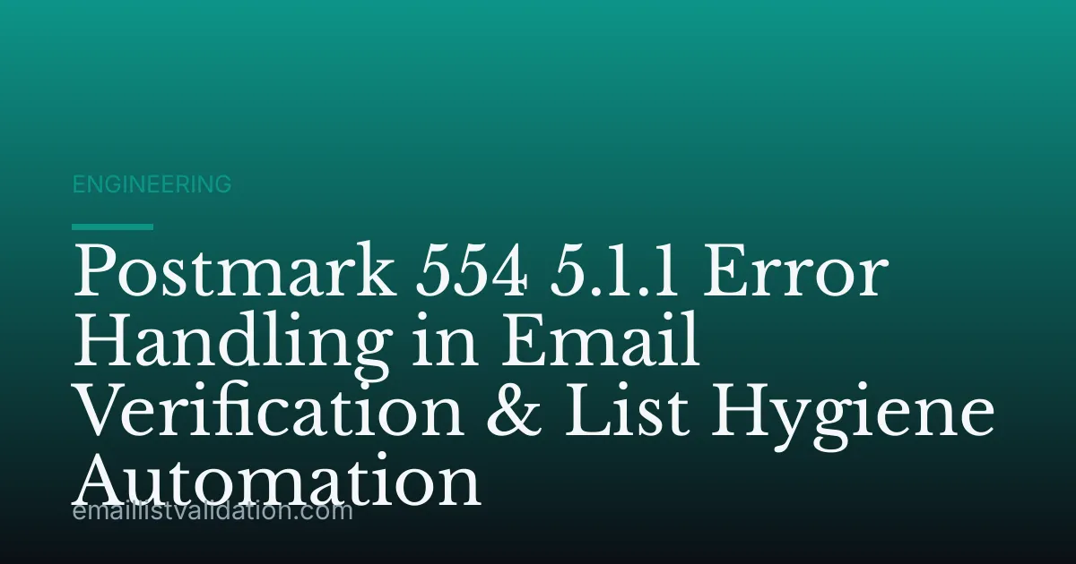 Postmark 554 5.1.1 Error Handling in Email Verification & List Hygiene Automation