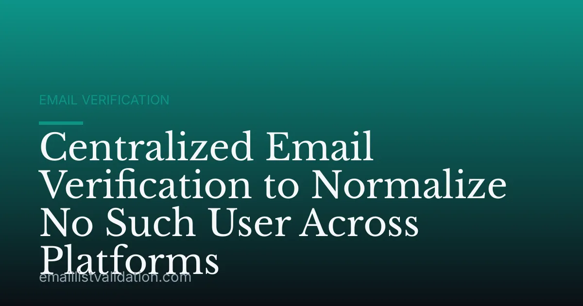 Centralized Email Verification to Normalize No Such User Across Platforms