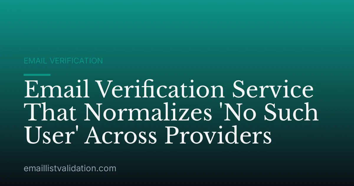 Email Verification Service That Normalizes 'No Such User' Across Providers