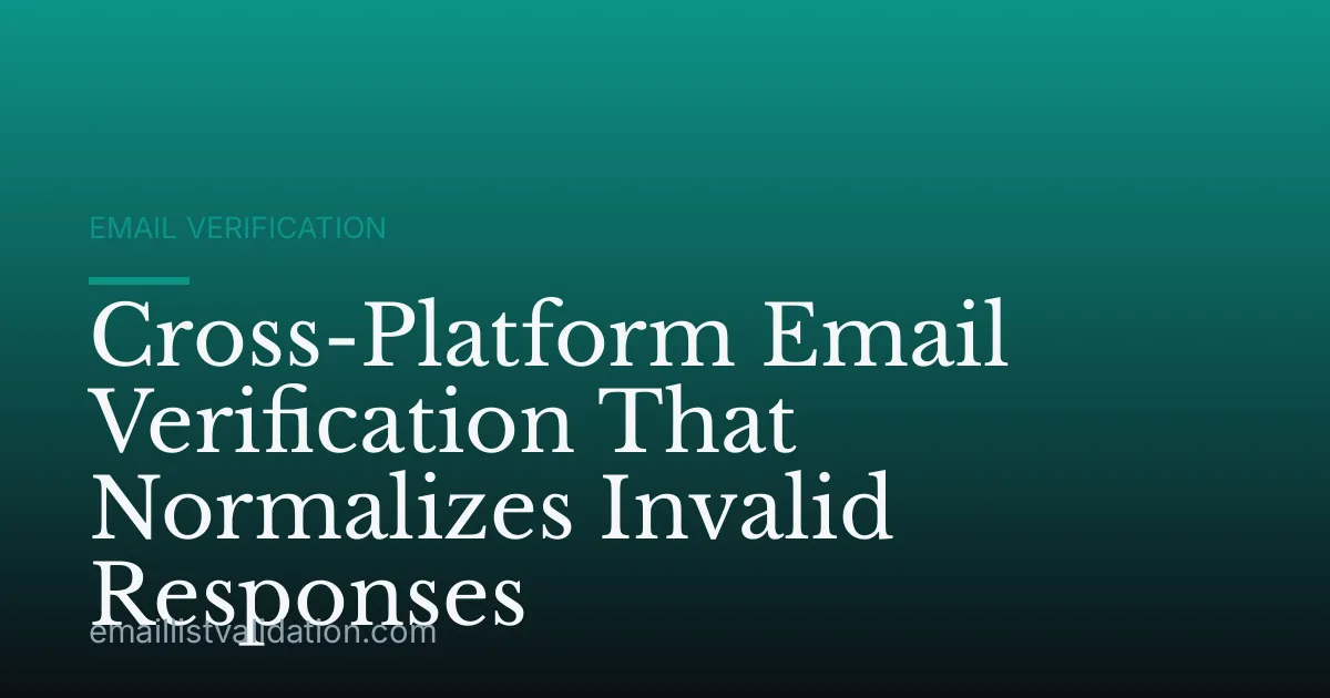 Cross-Platform Email Verification That Normalizes Invalid Responses