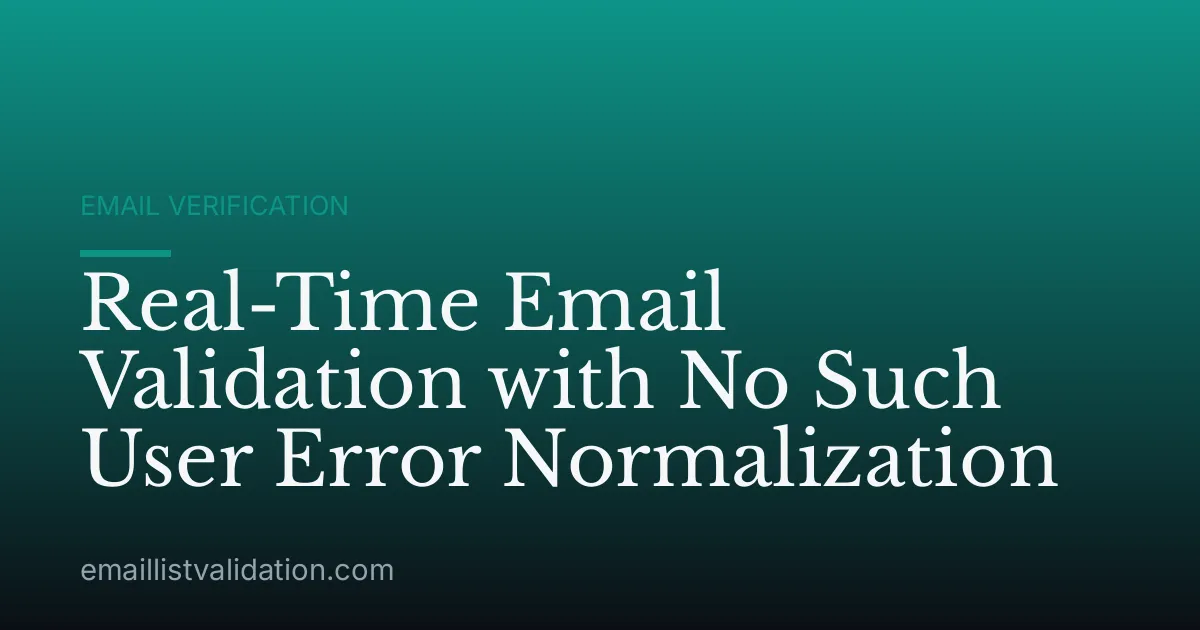 Real-Time Email Validation with No Such User Error Normalization
