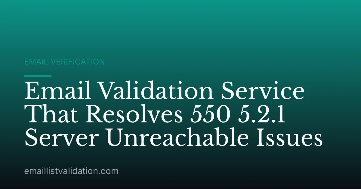 Email Validation Service That Resolves 550 5.2.1 Server Unreachable Issues