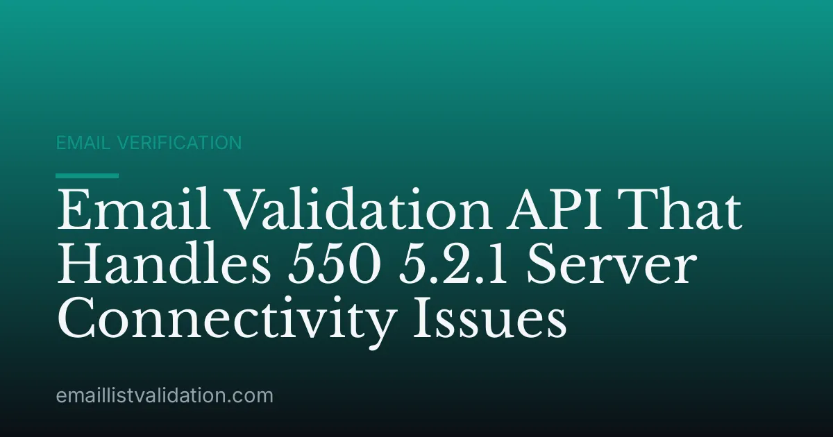 Email Validation API That Handles 550 5.2.1 Server Connectivity Issues