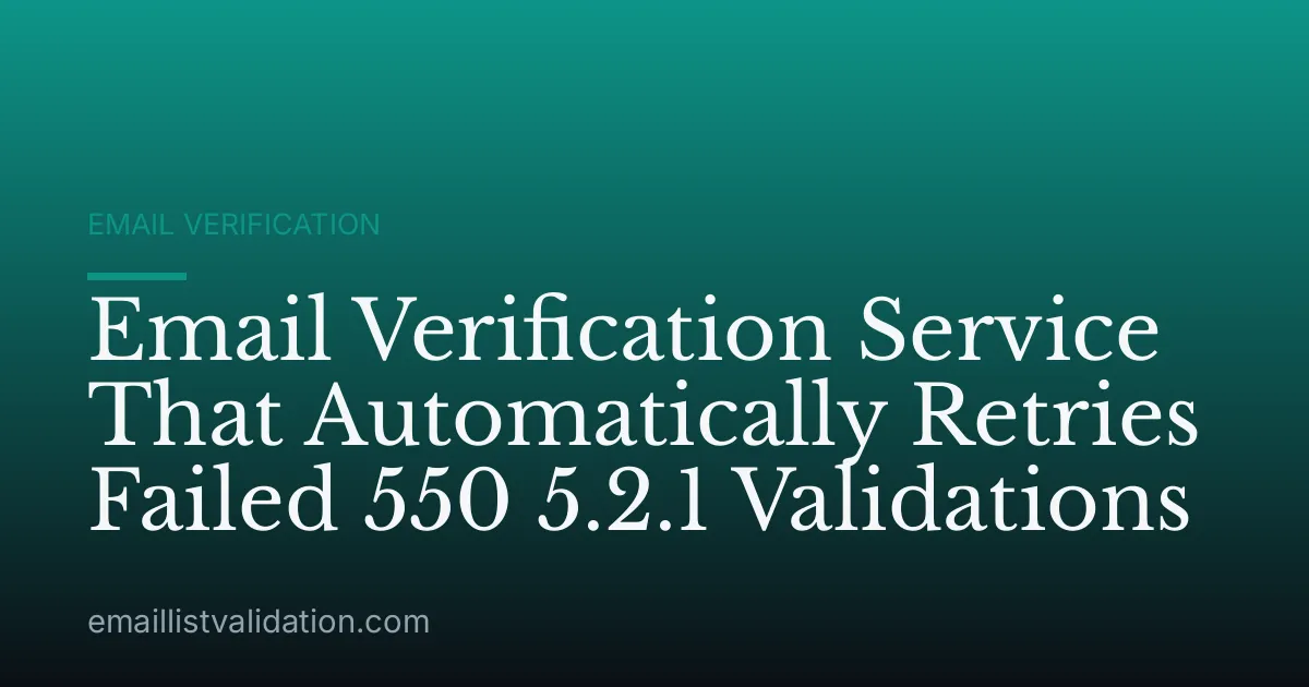 Email Verification Service That Automatically Retries Failed 550 5.2.1 Validations
