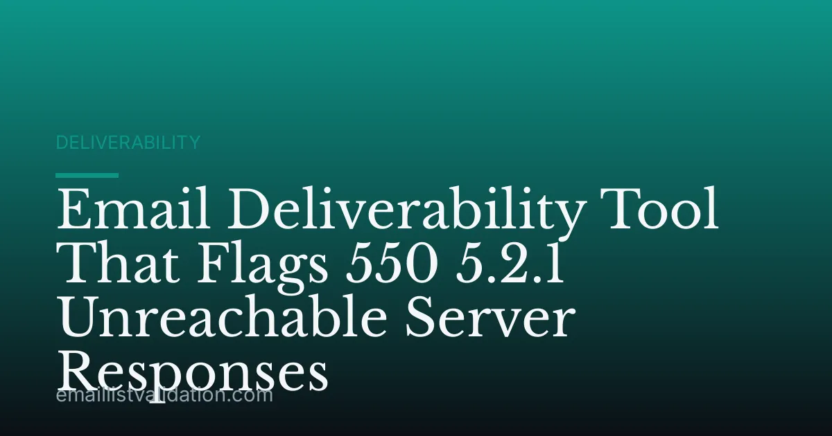 Email Deliverability Tool That Flags 550 5.2.1 Unreachable Server Responses