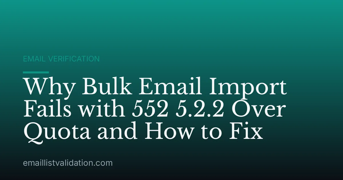 Why Bulk Email Import Fails with 552 5.2.2 Over Quota and How to Fix
