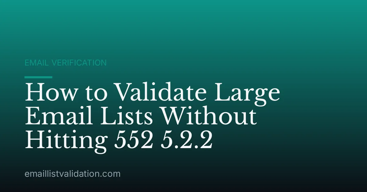 How to Validate Large Email Lists Without Hitting 552 5.2.2
