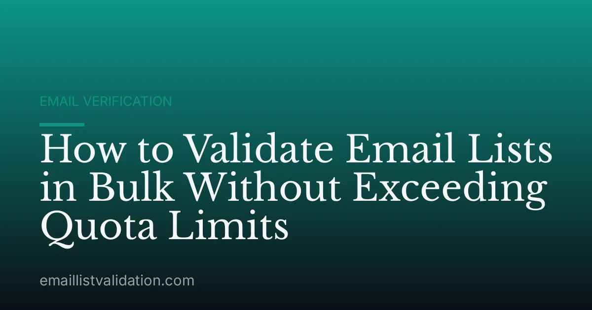 How to Validate Email Lists in Bulk Without Exceeding Quota Limits