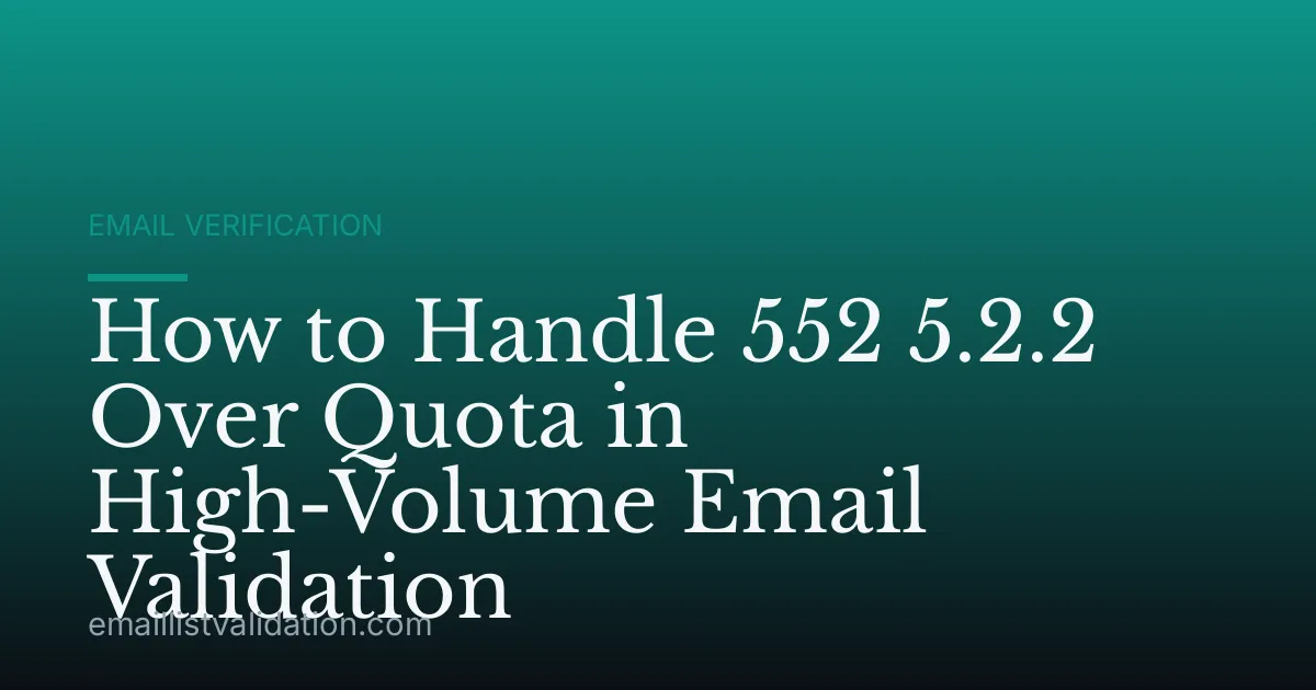 How to Handle 552 5.2.2 Over Quota in High-Volume Email Validation