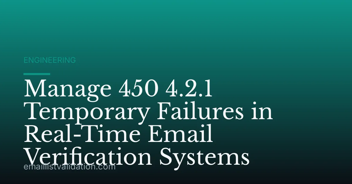 Manage 450 4.2.1 Temporary Failures in Real-Time Email Verification Systems